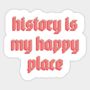 history is my happy place Sticker